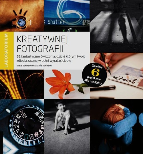 Image of Laboratorium kreatywnej fotografii 52 fantastyczne ćwiczenia, dzięki którym twoje zdjęcia zaczną w pełni wyrażać ciebie