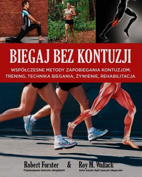 Image of Biegaj bez kontuzji Współczesne metody zapobiegania kontuzjom. Trening, technika biegania, żywienie, rehabilitacja