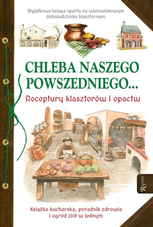 Image of Chleba naszego powszedniego... Receptury klasztorów i opactw