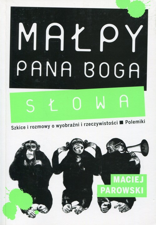 Image of Małpy pana Boga Słowa Szkice i rozmowy o wyobraźni i rzeczywistości. Polemiki.