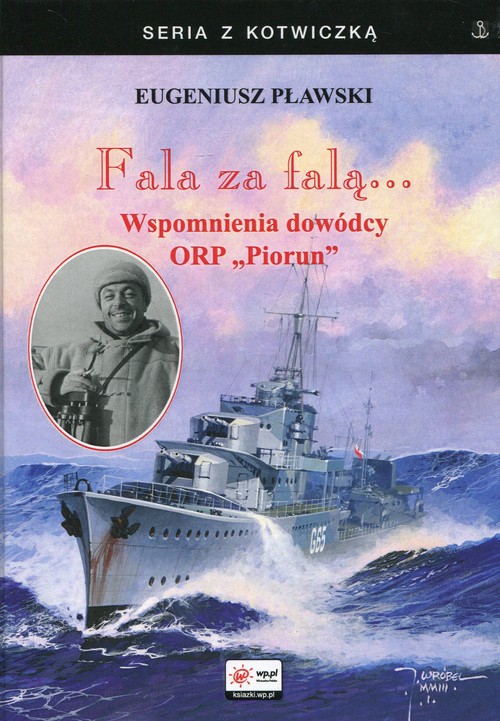 Image of Fala za falą Wspomnienia dowódcy ORP Piorun
