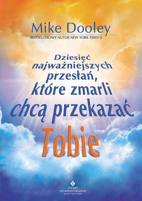 Image of Dziesięć najważniejszych przesłań, które zmarli chcą przekazać Tobie