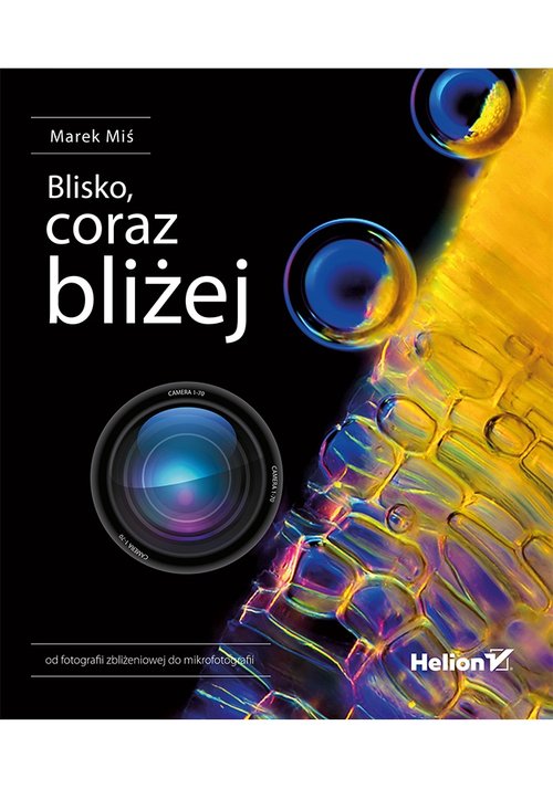 Image of Blisko, coraz bliżej Od fotografii zbliżeniowej do mikrofotografii