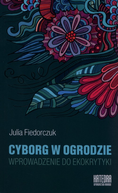 Image of Cyborg w ogrodzie Wprowadzenie do ekokrytyki
