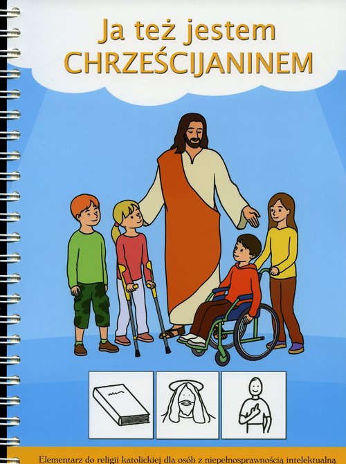 Image of Ja też jestem Chrześcijaninem Elementarz do religii katolickiej dla osób z niepełnosprawnością intelektualną