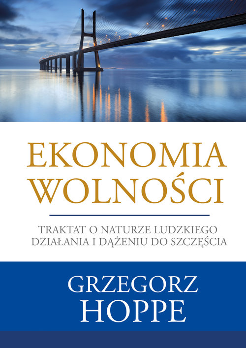 Image of Ekonomia wolności Traktat o naturze ludzkiego działania i dążeniu do szczęścia