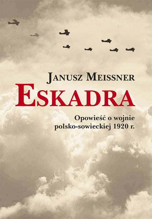 Image of Eskadra Opowieść o wojnie polsko-sowieckiej 1920 r.