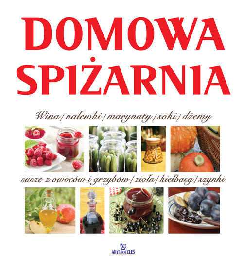 Image of Domowa spiżarnia wina, nalewki, marynaty, słiki, dżemy, susze z owoców i grzybów, zioła, kiełbasy, szynki