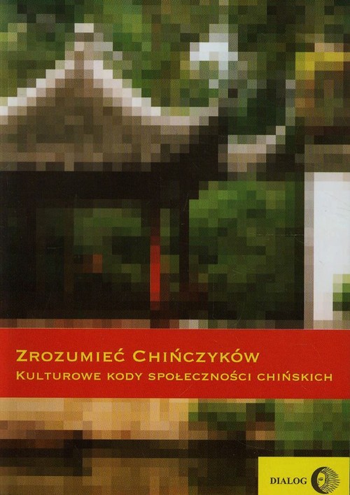 Image of Zrozumieć Chińczyków Kulturowe kody społeczności chińskich