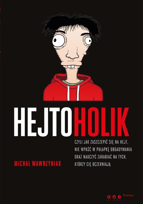Image of Hejtoholik czyli jak zaszczepić się na hejt nie wpaść w pułapkę obgadywania oraz nauczyć zarabiać