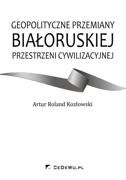Image of Geopolityczne przemiany białoruskiej przestrzeni cywilizacyjnej