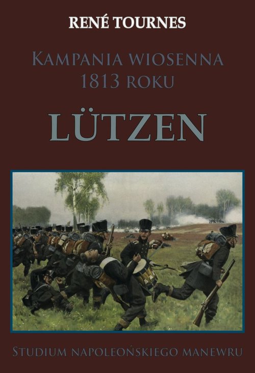 Image of Kampania wiosenna 1813 roku Lutzen Studium napoleońskiego manewru