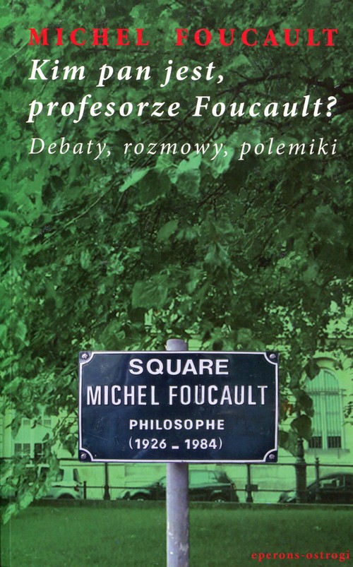 Image of Kim pan jest, profesorze Foucault? Debaty, rozmowy, polemiki