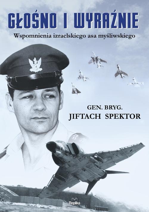 Image of Głośno i wyraźnie Wspomnienia izraelskiego asa myśliwskiego