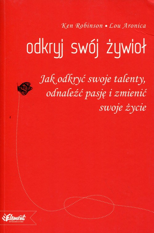Image of Odkryj swój żywioł Jak odkryć swoje talenty, odnaleźć pasję i zmienić swoje życie