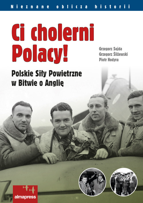 Image of Ci cholerni Polacy! Polskie Siły Powietrzne w Bitwie o Anglię