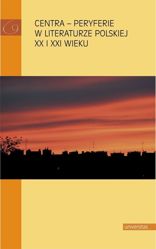 Image of Centra peryferie w literaturze polskiej XX i XXI wieku