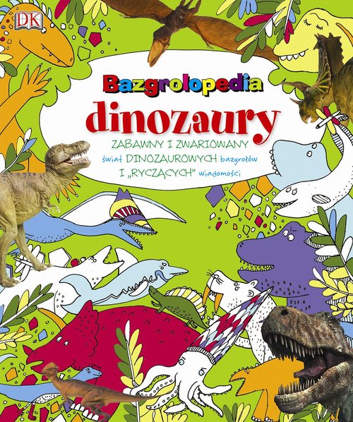 Image of Bazrgolopedia dinozaury Zabawny i zwariowany świat dinozaurowych bazgrołów i "ryczących" wiadomości