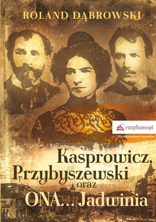 Image of Kasprowicz, Przybyszewski oraz ONA... Jadwinia