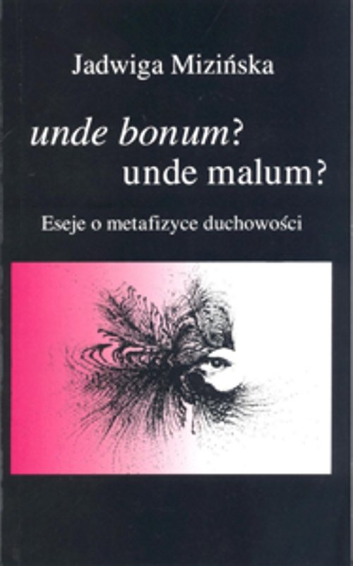 Image of Unde bonum? Unde malum? Eseje o metafizyce duchowości