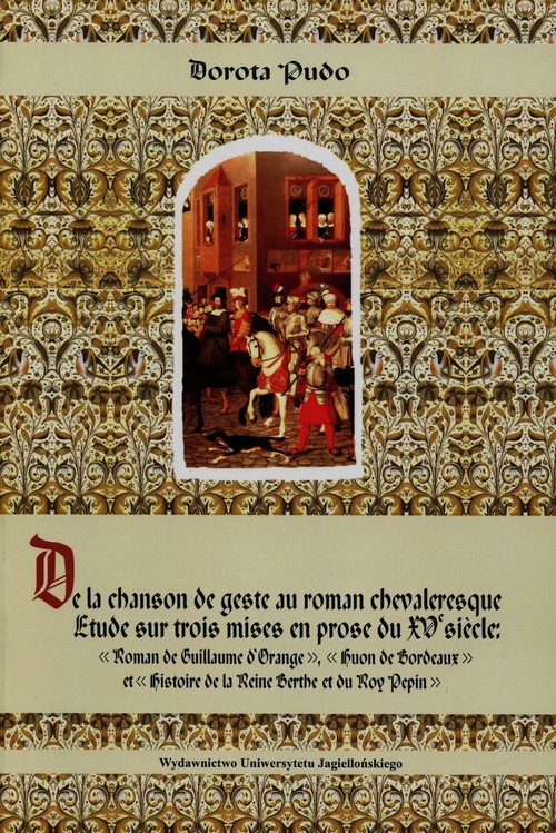 Image of De la Chanson de Geste au Roman Chevaleresque Etude sur trois mises en prose du XVe siecle: Roman de Guillaume d'Orange, Huon de Bordeaux et Histoire de la Reine Berthe et du Roy Pepin