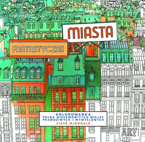 Image of Fantastyczne miasta Kolorowanka pełan niesamowitych miejsc prawdziwych i wymyślonych