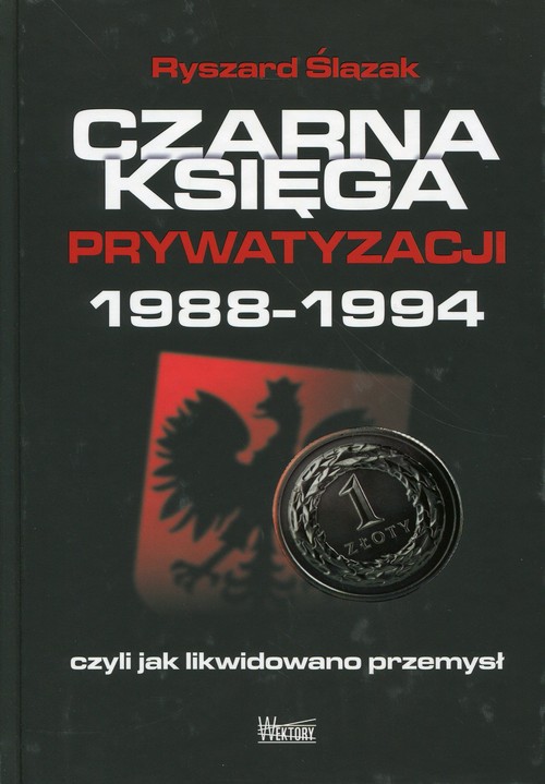 Image of Czarna księga prywatyzacji 1988-1994, czyli jak likwidowano przemysł