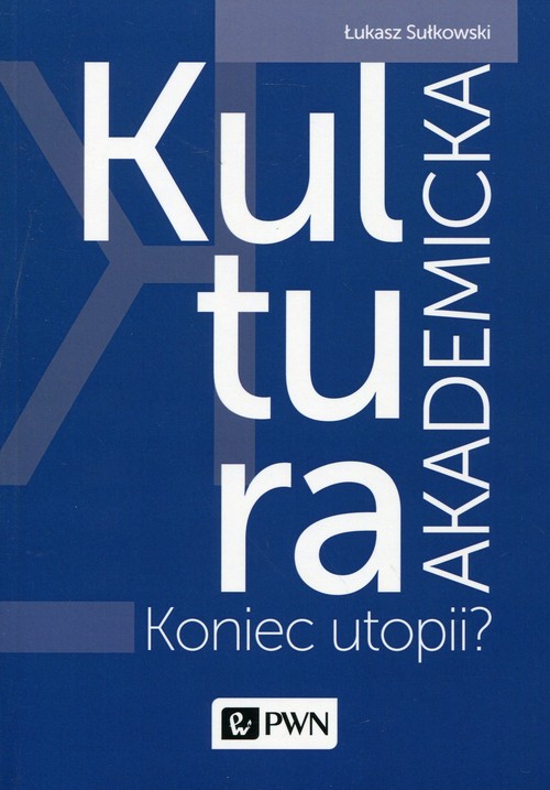 Image of Kultura akademicka Koniec utopii?