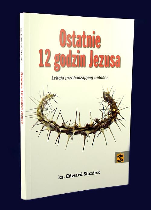 Image of Ostatnie 12 godzin Jezusa Lekcja przebaczającej miłości