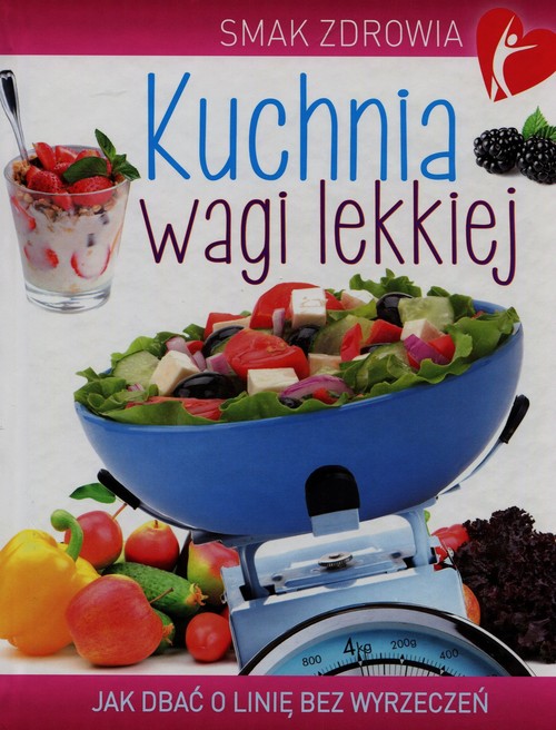 Image of Kuchnia wagi lekkiej Jak zadbać o linię bez wyrzeczeń