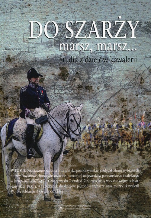 Image of Do szarży marsz, marsz... Studia z dziejów kawalerii Tom 6