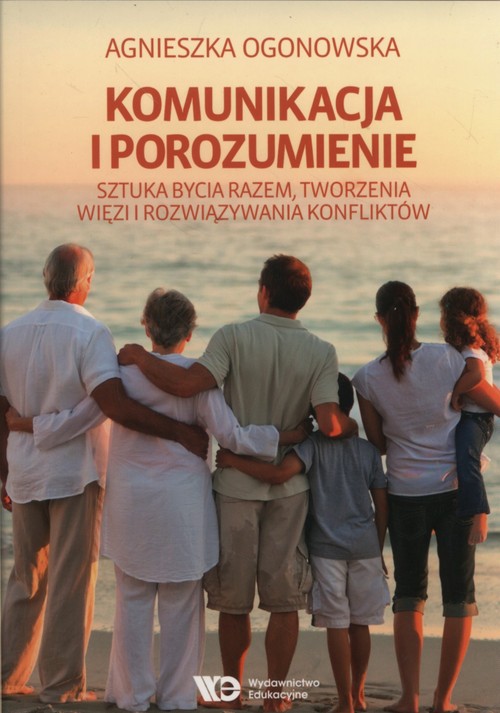 Image of Komunikacja i porozumienie Sztuka bycia razem, tworzenia więzi i rozwiązywania konfliktów
