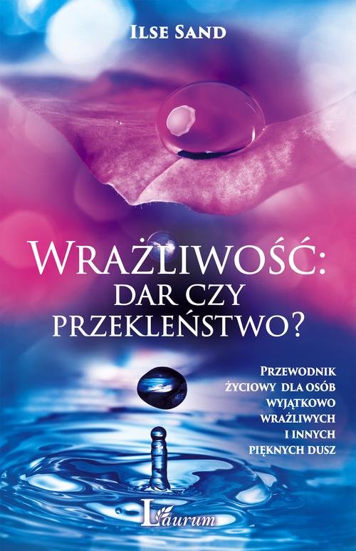 Image of Wrażliwość dar czy przekleństwo? Przewodnik życiowy dla osób wyjątkowo wrażliwych i innych pięknych dusz