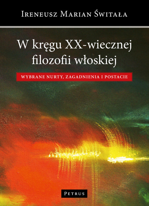 Image of W kręgu XX-wiecznej filozofii włoskiej Wybrane nurty, zagadnienia i postacie