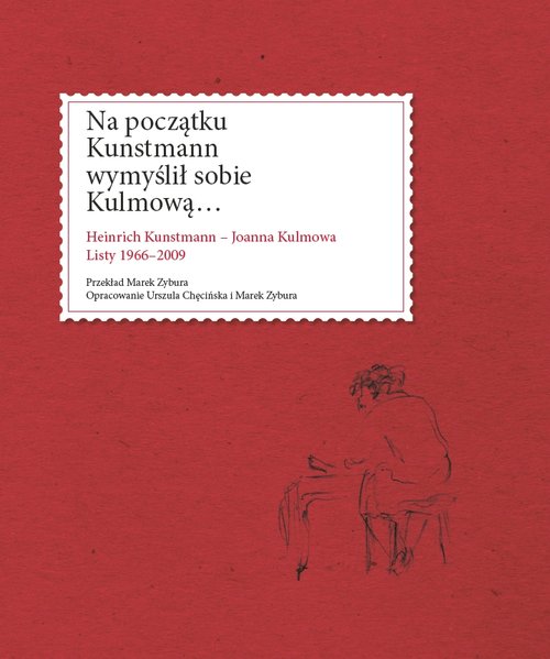 Image of Na początku Kunstmann wymyślił sobie Kulmową... Heinrich Kunstmann - Joanna Kulmowa. Listy 1966-2009