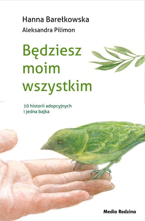 Image of Będziesz moim wszystkim 10 historii adopcyjnych i jedna bajka