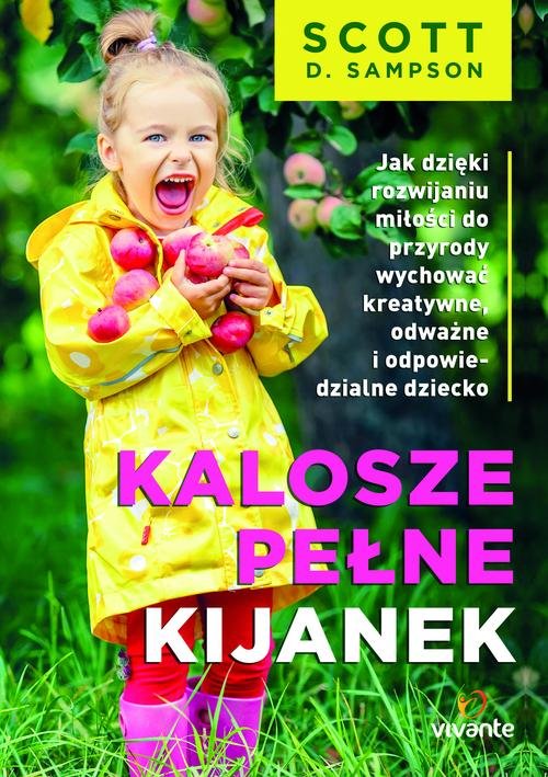 Image of Kalosze pełne kijanek Jak dzięki rozwijaniu miłości do przyrody wychować kreatywne, odważne i odpowiedzialne dziecko