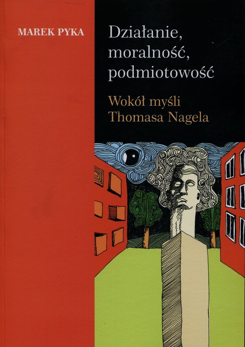 Image of Działanie moralność podmiotowość Wokół myśli Thomasa Nagela