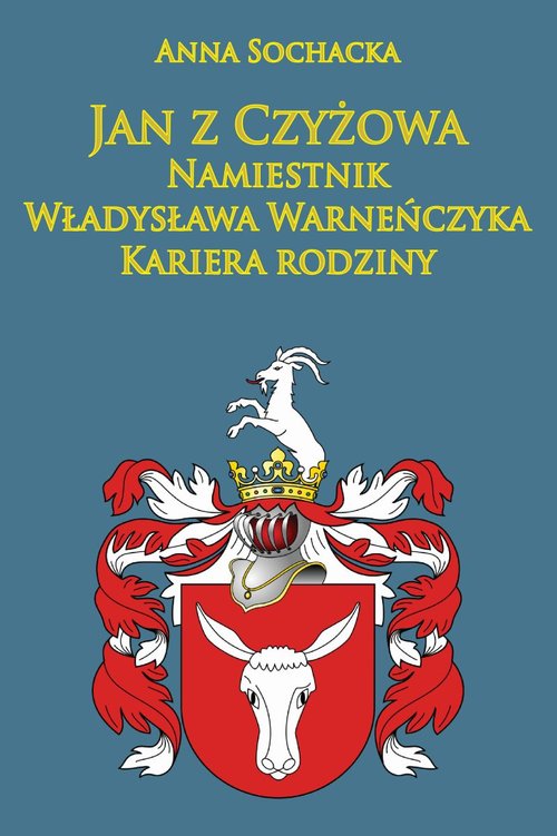 Image of Jan z Czyżowa namiestnik Władysława Warneńczyka Kariera rodziny Półkozów w średniowieczu