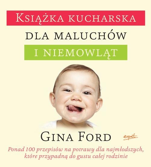 Image of Książka kucharska dla maluchów i niemowląt Ponad 100 łatwych do zrealizowania przepisów, które przypadną do gustu całej rodzinie
