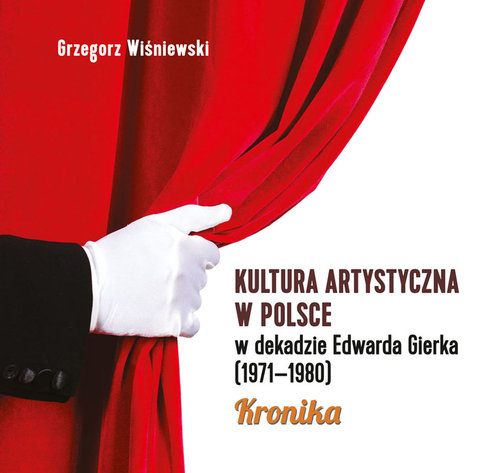 Image of Kultura artystyczna w Polsce w dekadzie Edwarda Gierka (1971-1980) Kronika