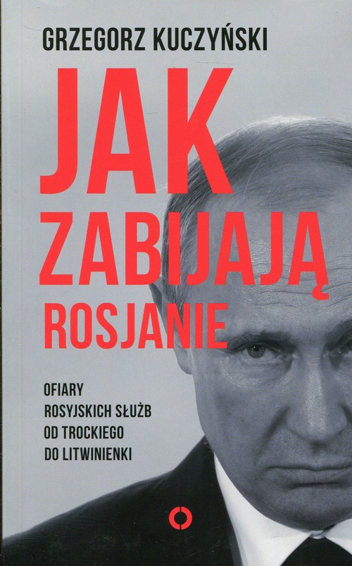 Image of Jak zabijają Rosjanie Ofiary rosyjskich służb od Trockiego do Litwinienki