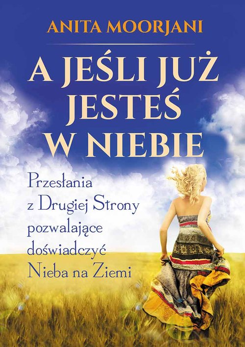 Image of A jeśli już jesteś w Niebie Przesłania z Drugiej Strony pozwalające doświadczyć Nieba na Ziemi