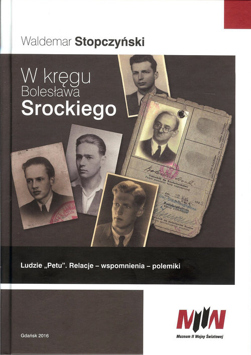 Image of W kręgu Bolesława Srockiego Ludzie „Petu”. Relacje – Wspomnienia – Polemiki
