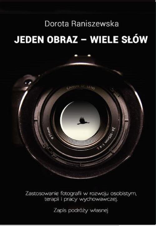 Image of Jeden obraz - wiele słów Fotografia w rozwoju osobistym, terapii i pracy wychowawczej. Zapis podróży własnej