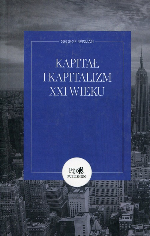 Image of Kapitał i kapitalizm XXI wieku czyli od błędnej teorii do destrukcyjnych reform Piketty'ego