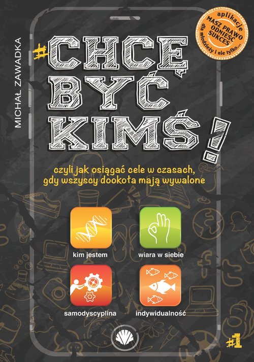 Image of CHCĘ BYĆ KIMŚ! CZYLI JAK OSIĄGAĆ CELE W CZASACH GDY WSZYSCY DOOKOŁA MAJĄ WYWALONE