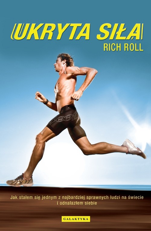 Image of Ukryta siła Jak stałem się jednym z najbardziej sprawnych ludzi na świecie i odnalazłem siebie