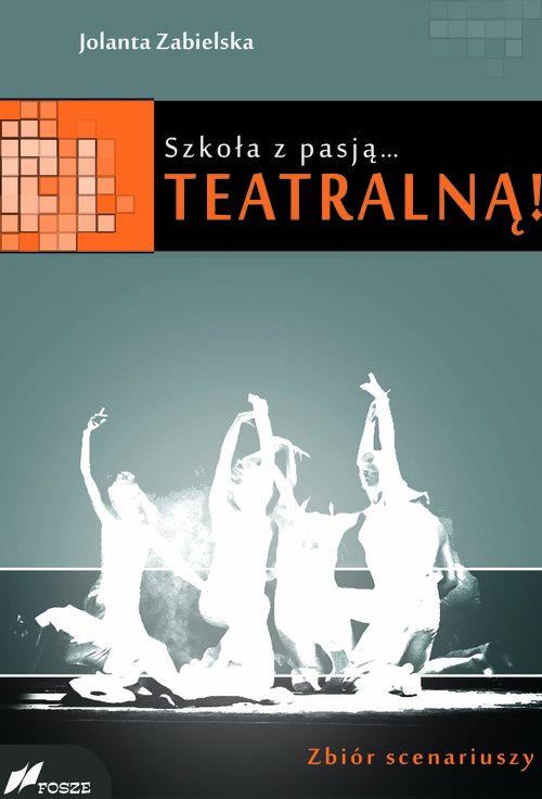 Image of Szkoła z pasją...teatralną! Zbiór scenariuszy