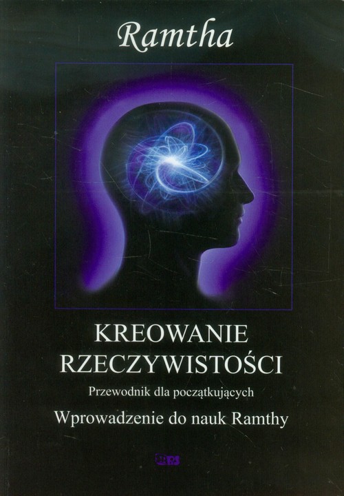 Image of Kreowanie rzeczywistości Przewodnik dla początkujących. Wprowadzenie do nauk Ramthy